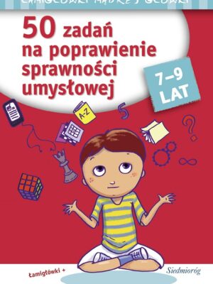 50 zadań na poprawienie sprawności umysłowej. Łamigłówki mądrej główki