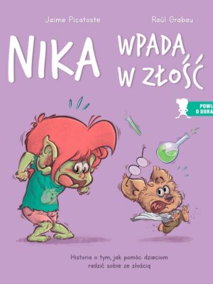 Nika wpada w złość. Historia o tym, jak pomóc dzieciom radzić sobie ze złością