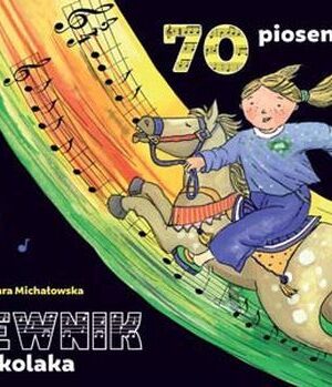 Śpiewnik przedszkolaka. 70 piosenek z pełnymi tekstami, zapisami nutowymi i liniami melodycznymi